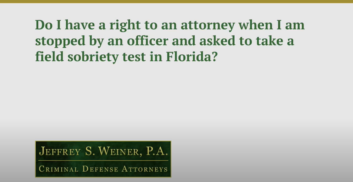 Do I Have a Right to an Attorney When I Am Stopped & Asked to Take a Field Sobriety Test?