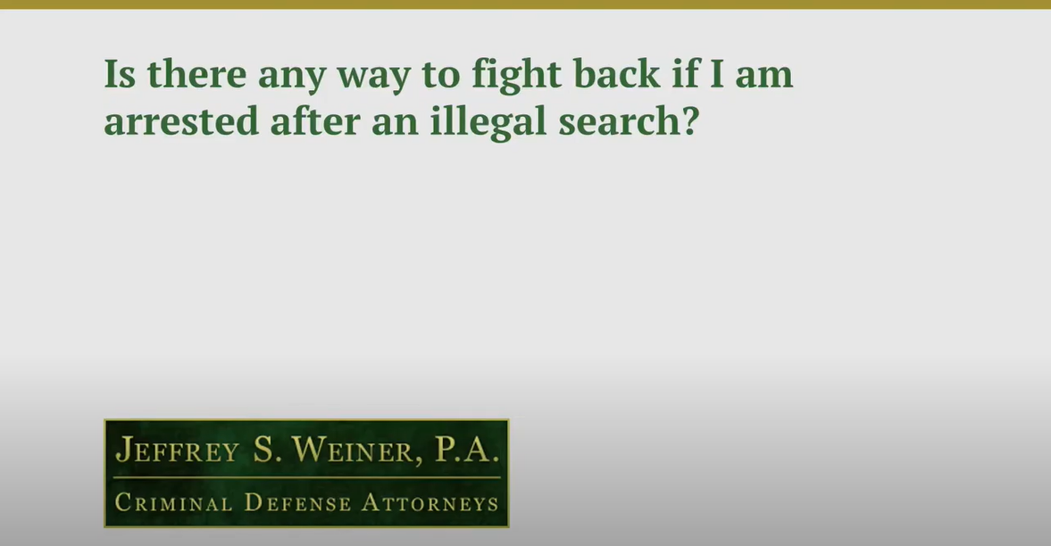 Is There Any Way to Fight Back If I Am Arrested after an Illegal Search?
