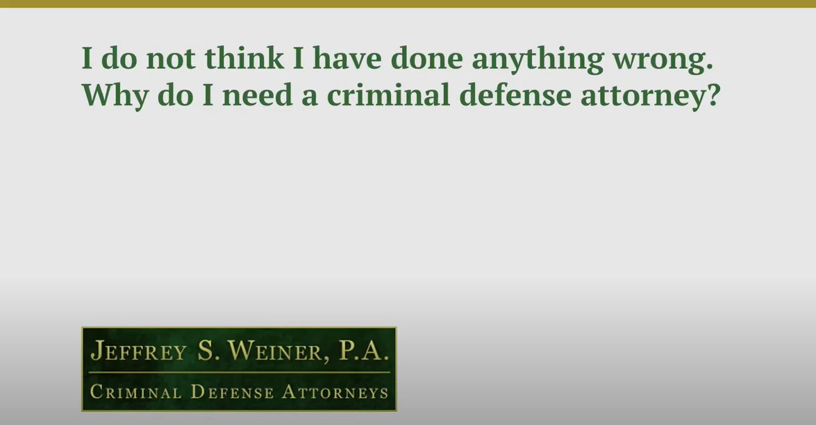 I Do Not Think I Have Done Anything Wrong. Why Do I Need a Criminal Defense Attorney?